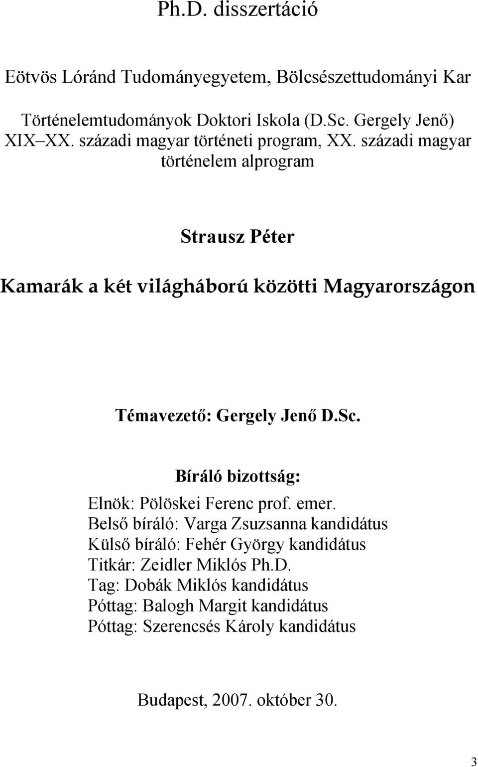 századi magyar történelem alprogram Strausz Péter Kamarák a két világháború közötti Magyarországon Témavezető: Gergely Jenő D.Sc.