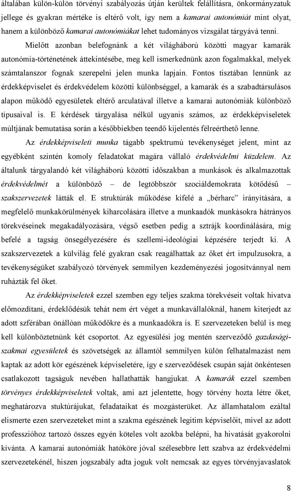 Mielőtt azonban belefognánk a két világháború közötti magyar kamarák autonómia-történetének áttekintésébe, meg kell ismerkednünk azon fogalmakkal, melyek számtalanszor fognak szerepelni jelen munka