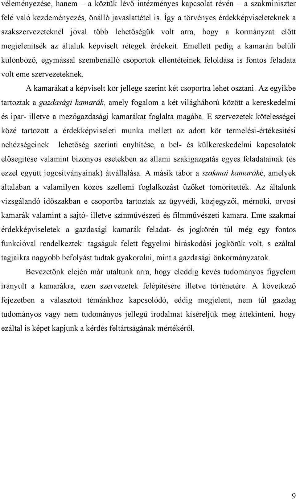 Emellett pedig a kamarán belüli különböző, egymással szembenálló csoportok ellentéteinek feloldása is fontos feladata volt eme szervezeteknek.