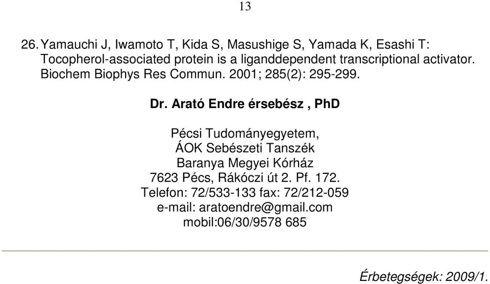 liganddependent transcriptional activator. Biochem Biophys Res Commun. 2001; 285(2): 295-299. Dr.