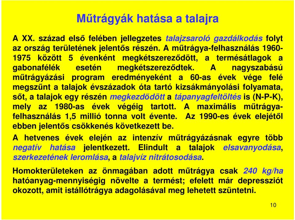 A nagyszabású műtrágyázási program eredményeként a 60-as évek vége felé megszűnt a talajok évszázadok óta tartó kizsákmányolási folyamata, sőt, a talajok egy részén megkezdődött a tápanyagfeltöltés