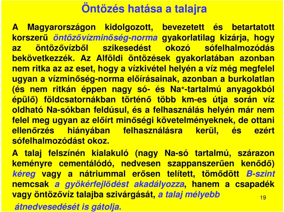 és Na + -tartalmú anyagokból épülő) földcsatornákban történő több km-es útja során víz oldható Na-sókban feldúsul, és a felhasználás helyén már nem felel meg ugyan az előírt minőségi