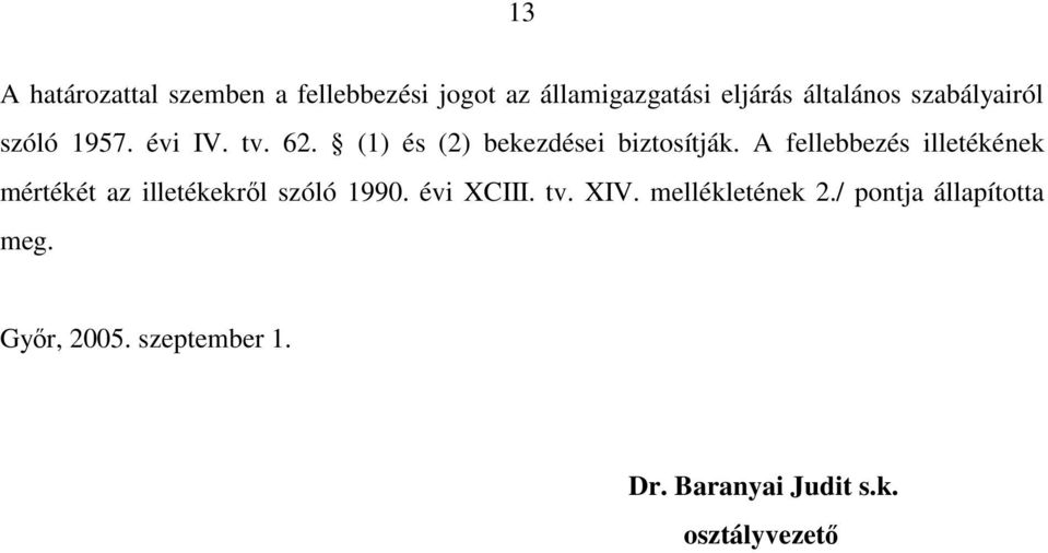 A fellebbezés illetékének mértékét az illetékekrÿl szóló 1990. évi XCIII. tv. XIV.