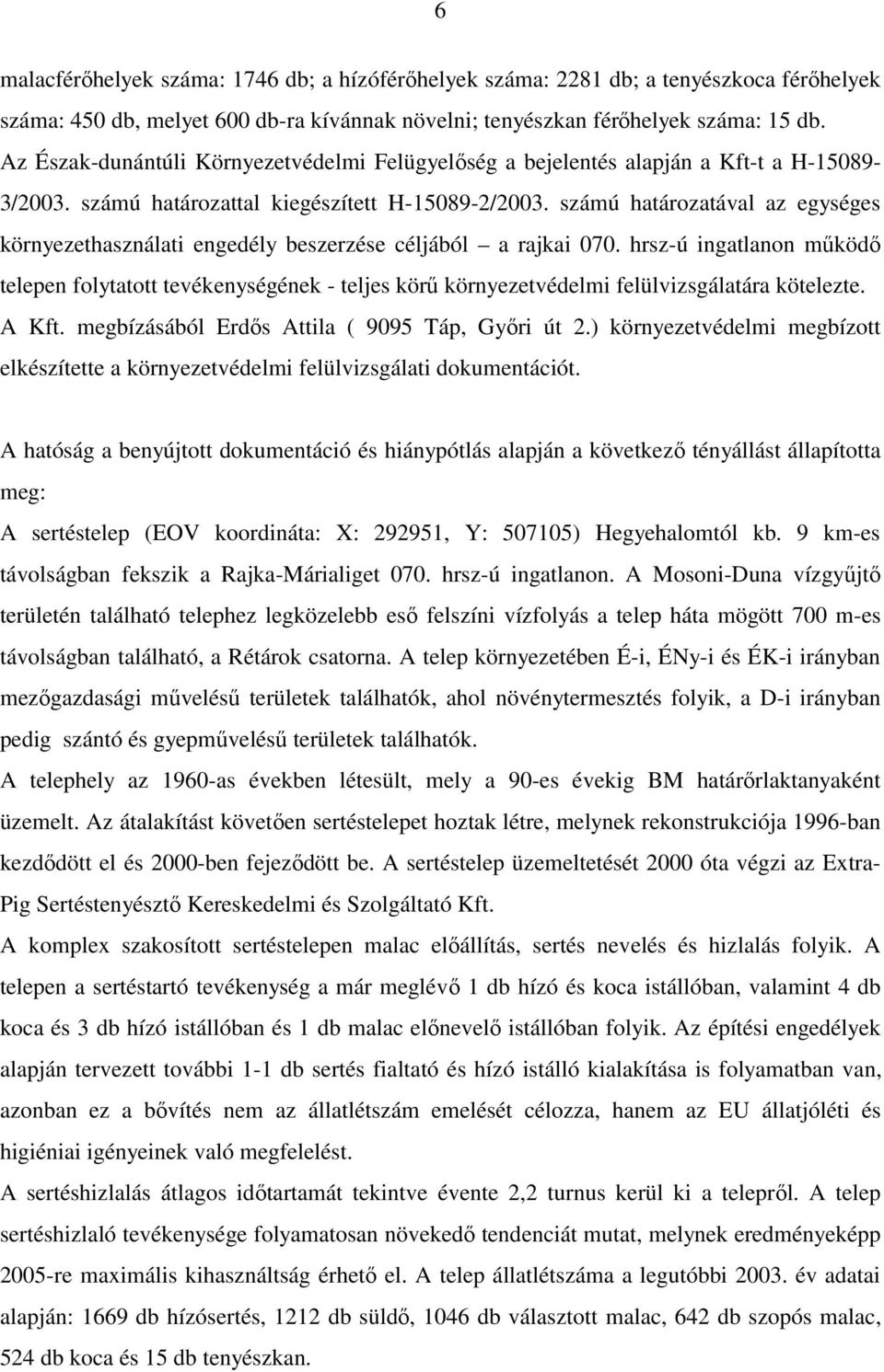 számú határozatával az egységes környezethasználati engedély beszerzése céljából a rajkai 070.