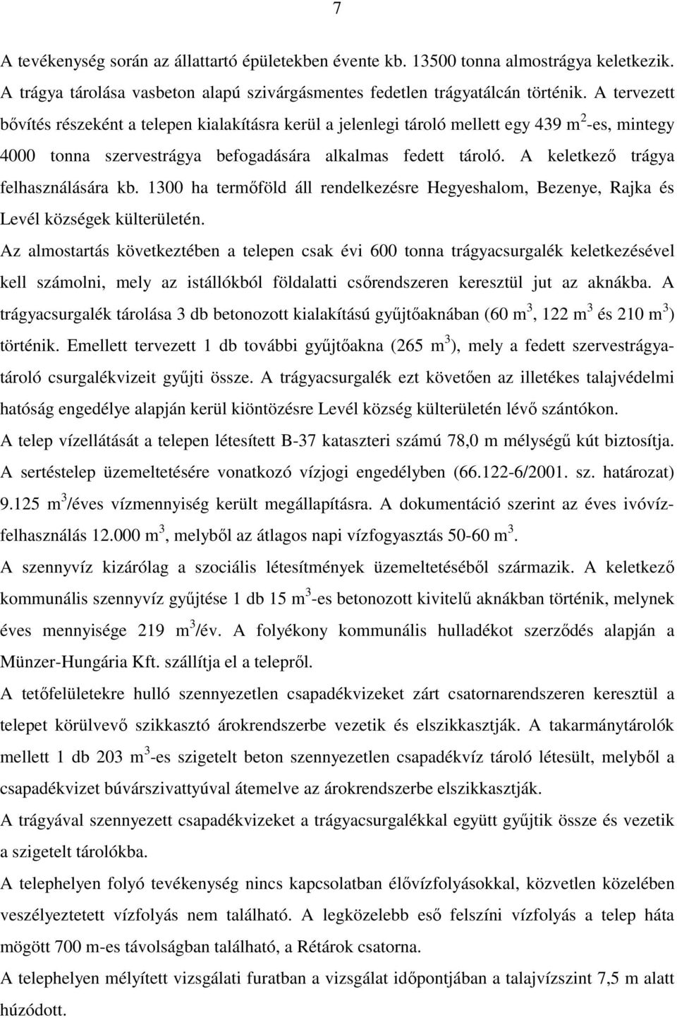 A keletkezÿ trágya felhasználására kb. 1300 ha termÿföld áll rendelkezésre Hegyeshalom, Bezenye, Rajka és Levél községek külterületén.