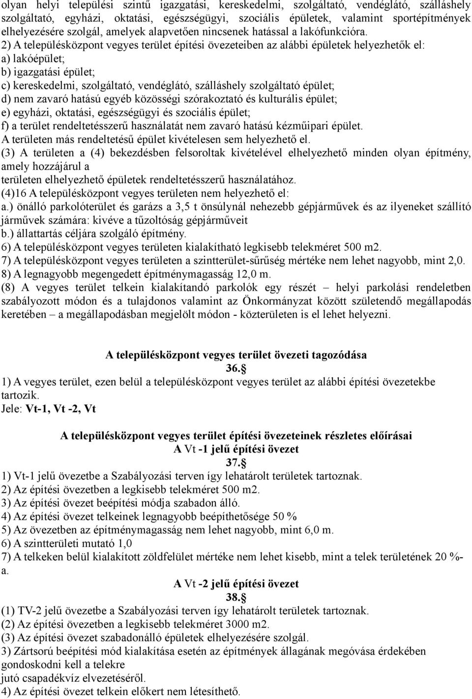 kereskedelmi, szolgáltató, vendéglátó, szálláshely szolgáltató épület; d) nem zavaró hatású egyéb közösségi szórakoztató és kulturális épület; e) egyházi, oktatási, egészségügyi és szociális épület;