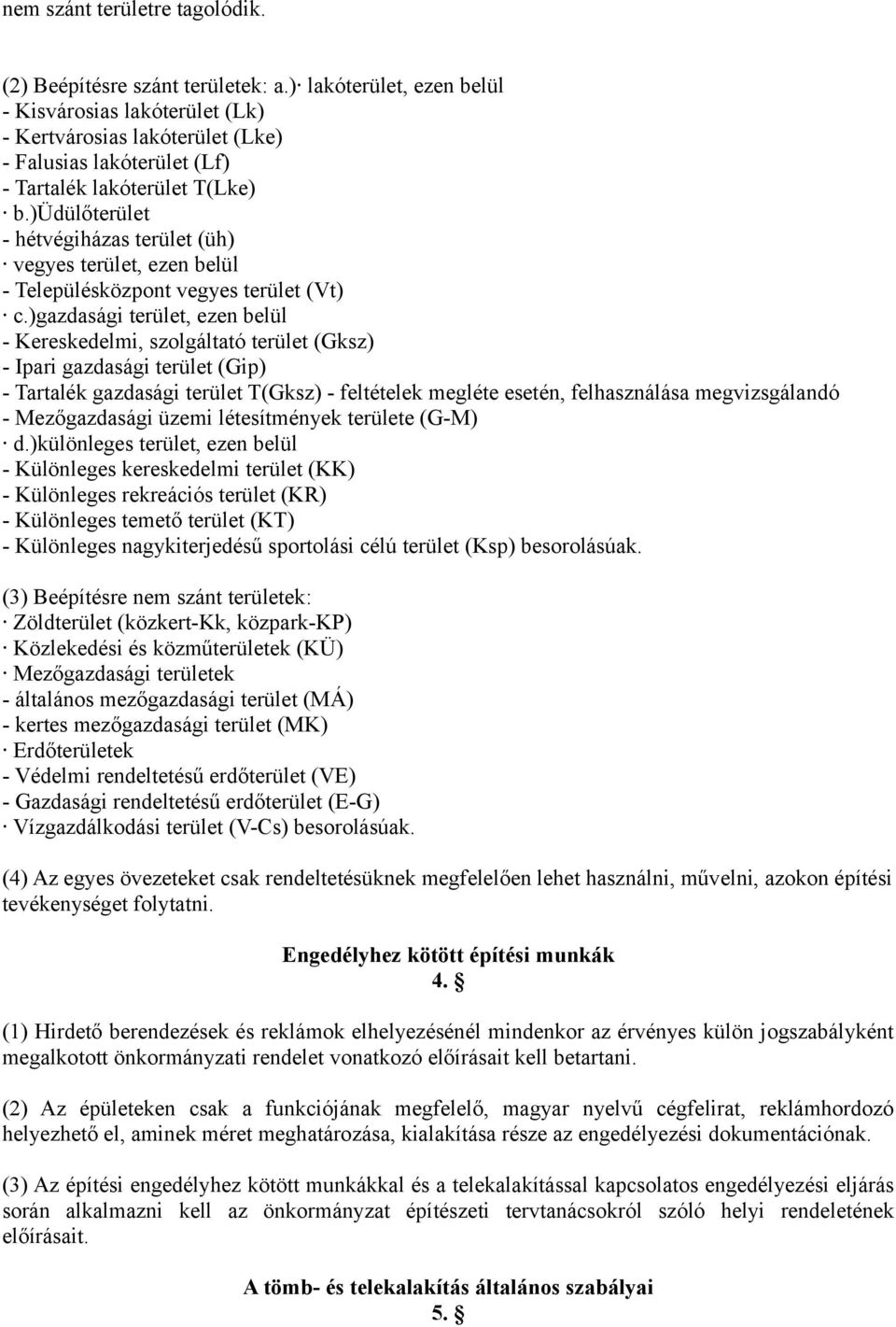 )üdülőterület - hétvégiházas terület (üh) vegyes terület, ezen belül - Településközpont vegyes terület (Vt) c.