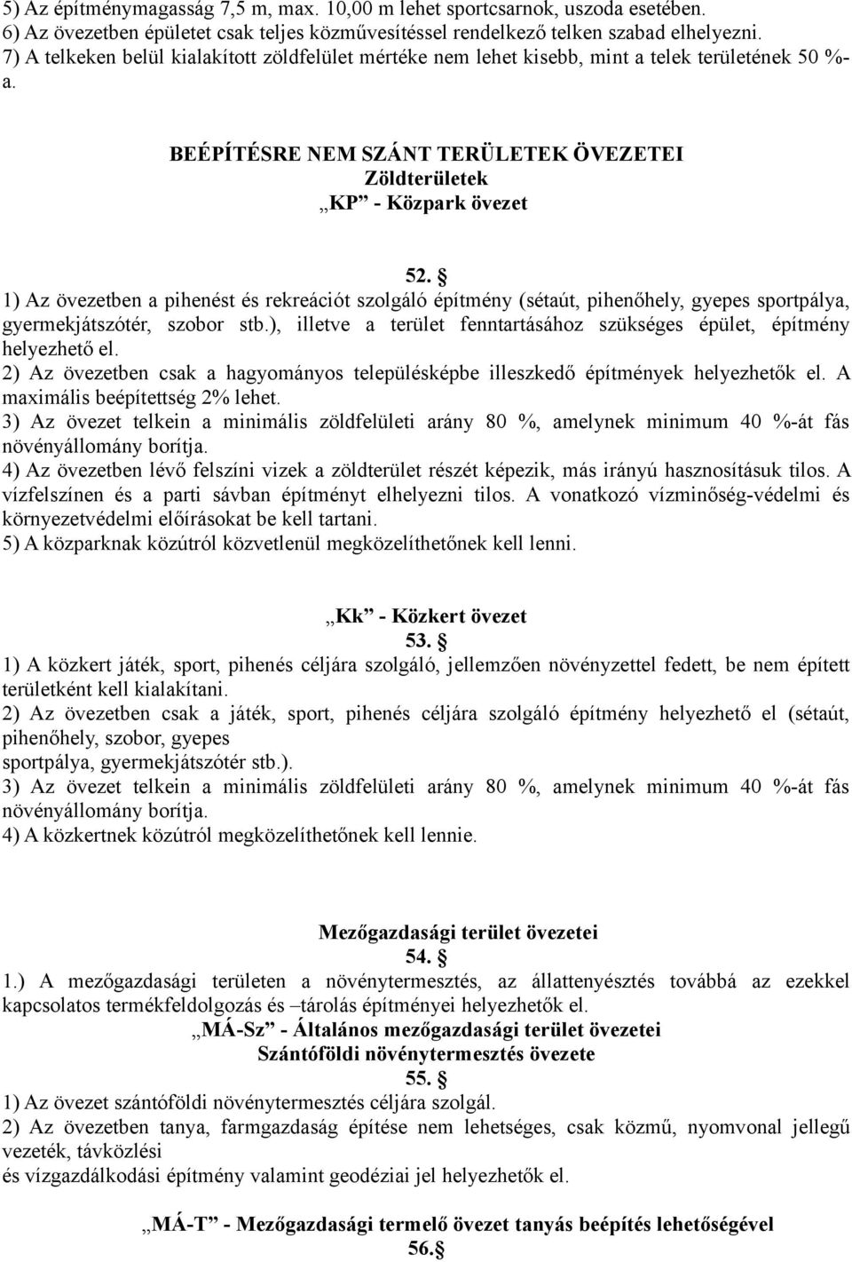 1) Az övezetben a pihenést és rekreációt szolgáló építmény (sétaút, pihenőhely, gyepes sportpálya, gyermekjátszótér, szobor stb.