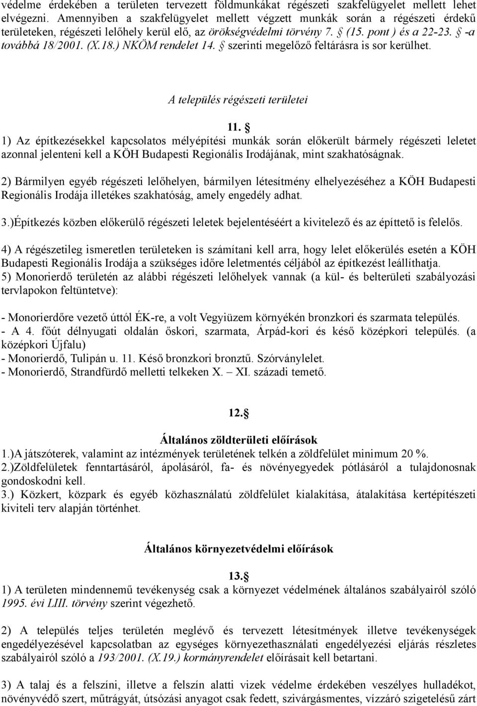 2001. (X.18.) NKÖM rendelet 14. szerinti megelőző feltárásra is sor kerülhet. A település régészeti területei 11.