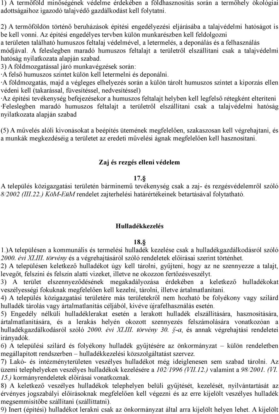 Az építési engedélyes tervben külön munkarészben kell feldolgozni a területen található humuszos feltalaj védelmével, a letermelés, a deponálás és a felhasználás módjával.