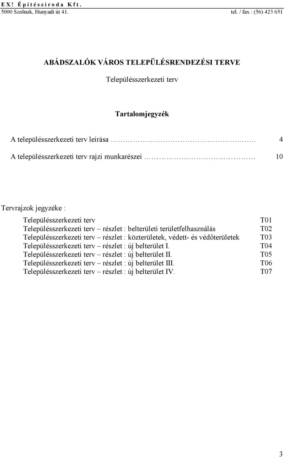 . 4 A településszerkezeti terv rajzi munkarészei 10 Tervrajzok jegyzéke : Településszerkezeti terv Településszerkezeti terv részlet : belterületi területfelhasználás