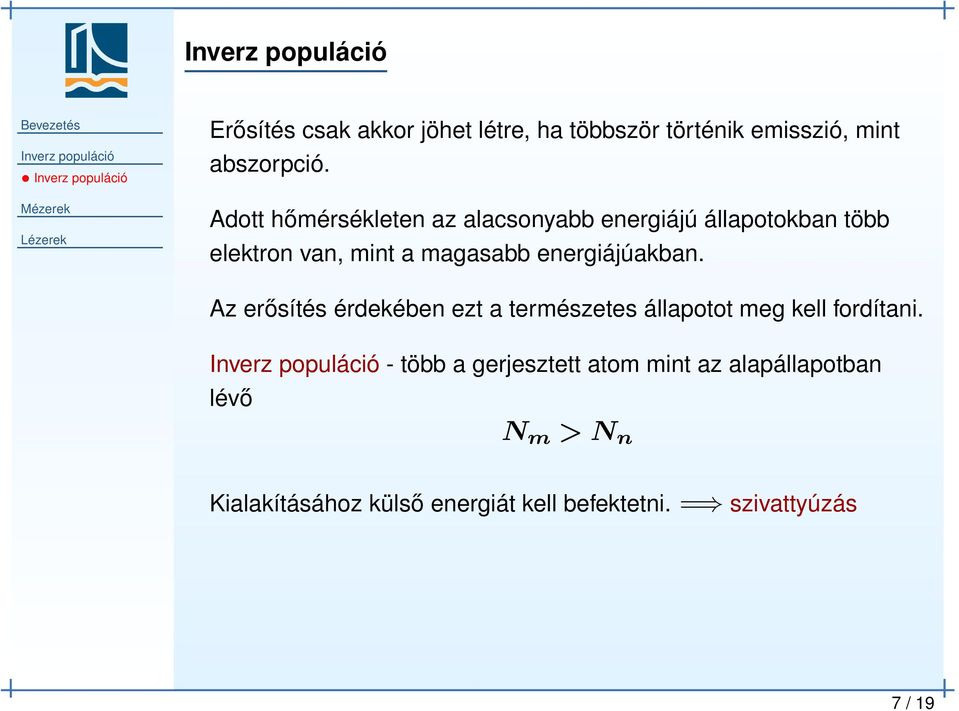 energiájúakban. Az erősítés érdekében ezt a természetes állapotot meg kell fordítani.
