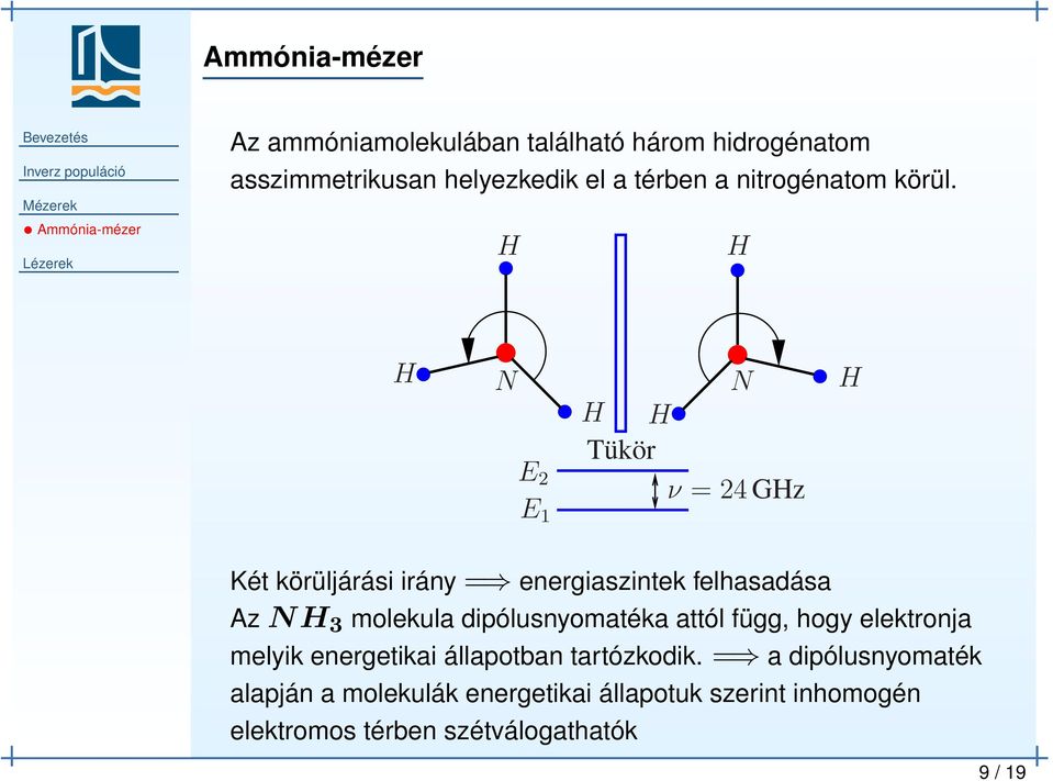 H H H N N H 11 11 00 H H 00 Tükör ν = 24 GHz E 2 E 1 Két körüljárási irány = energiaszintek felhasadása Az NH 3
