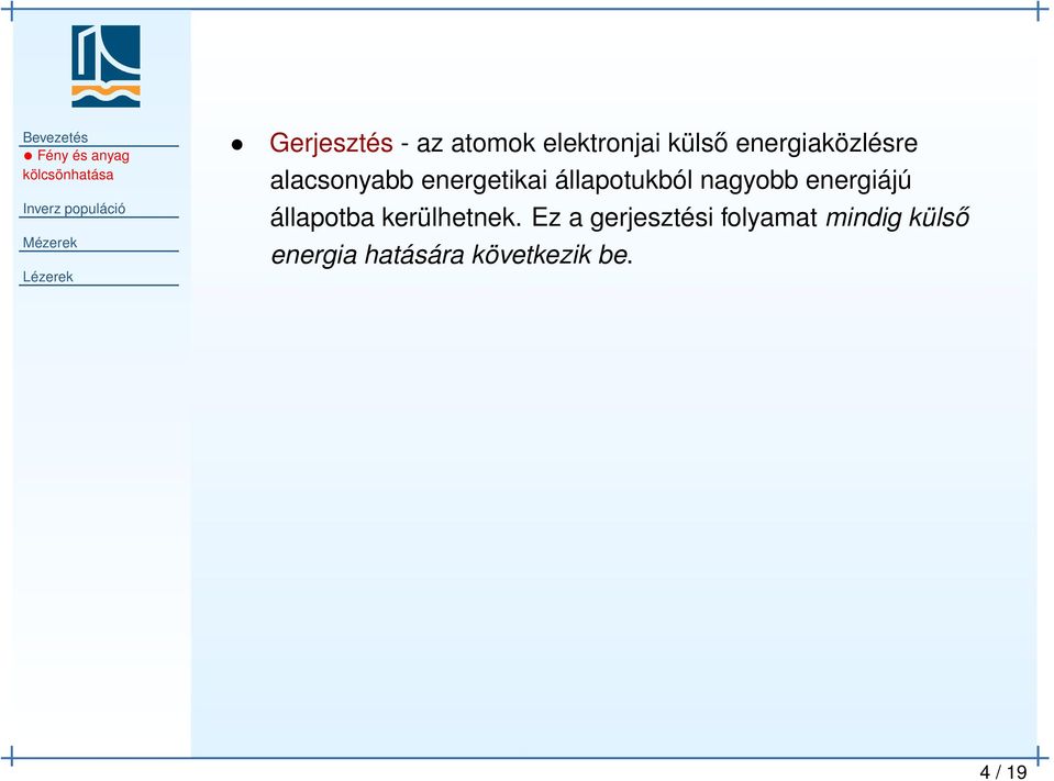 állapotukból nagyobb energiájú állapotba kerülhetnek.
