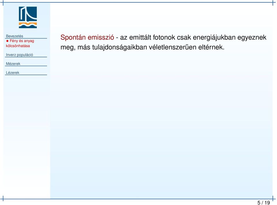 energiájukban egyeznek meg, más