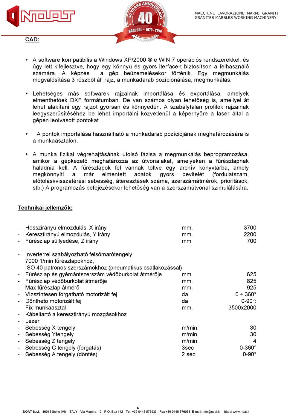 Lehetséges más softwarek rajzainak importálása és exportálása, amelyek elmenthetőek DXF formátumban. De van számos olyan lehetőség is, amellyel át lehet alakítani egy rajzot gyorsan és könnyedén.