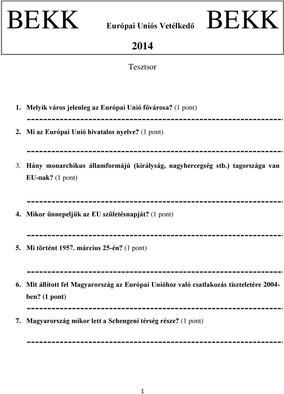 ) tagországa van EU-nak? (1 pont) 4. Mikor ünnepeljük az EU születésnapját? (1 pont) 5. Mi történt 1957. március 25-én?