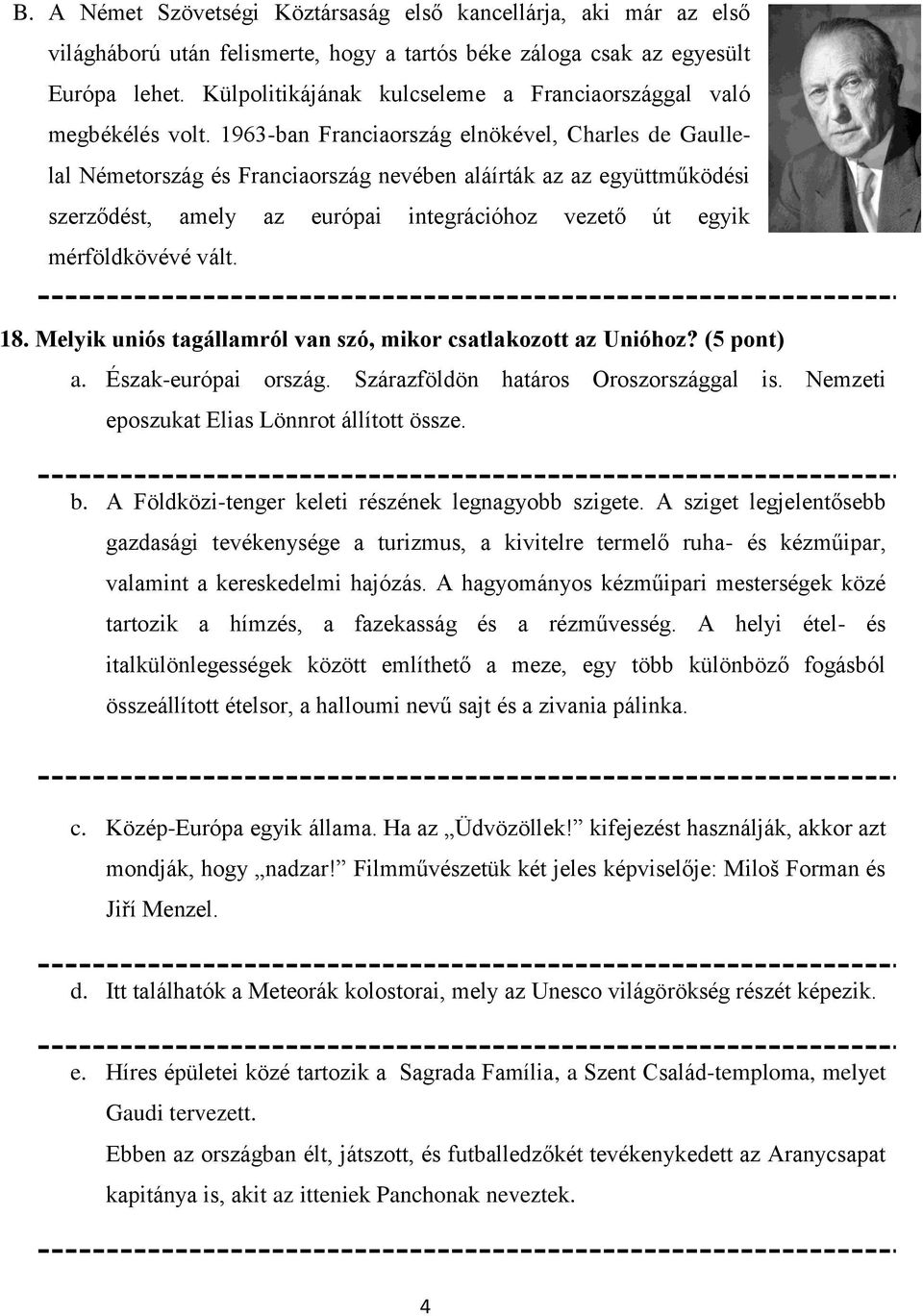 1963-ban Franciaország elnökével, Charles de Gaullelal Németország és Franciaország nevében aláírták az az együttműködési szerződést, amely az európai integrációhoz vezető út egyik mérföldkövévé vált.