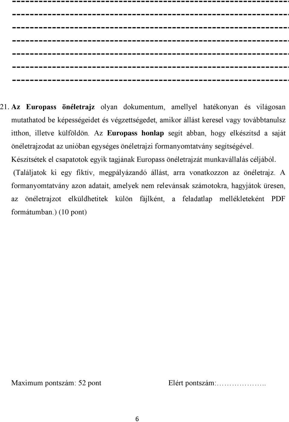 Készítsétek el csapatotok egyik tagjának Europass önéletrajzát munkavállalás céljából. (Találjatok ki egy fiktív, megpályázandó állást, arra vonatkozzon az önéletrajz.