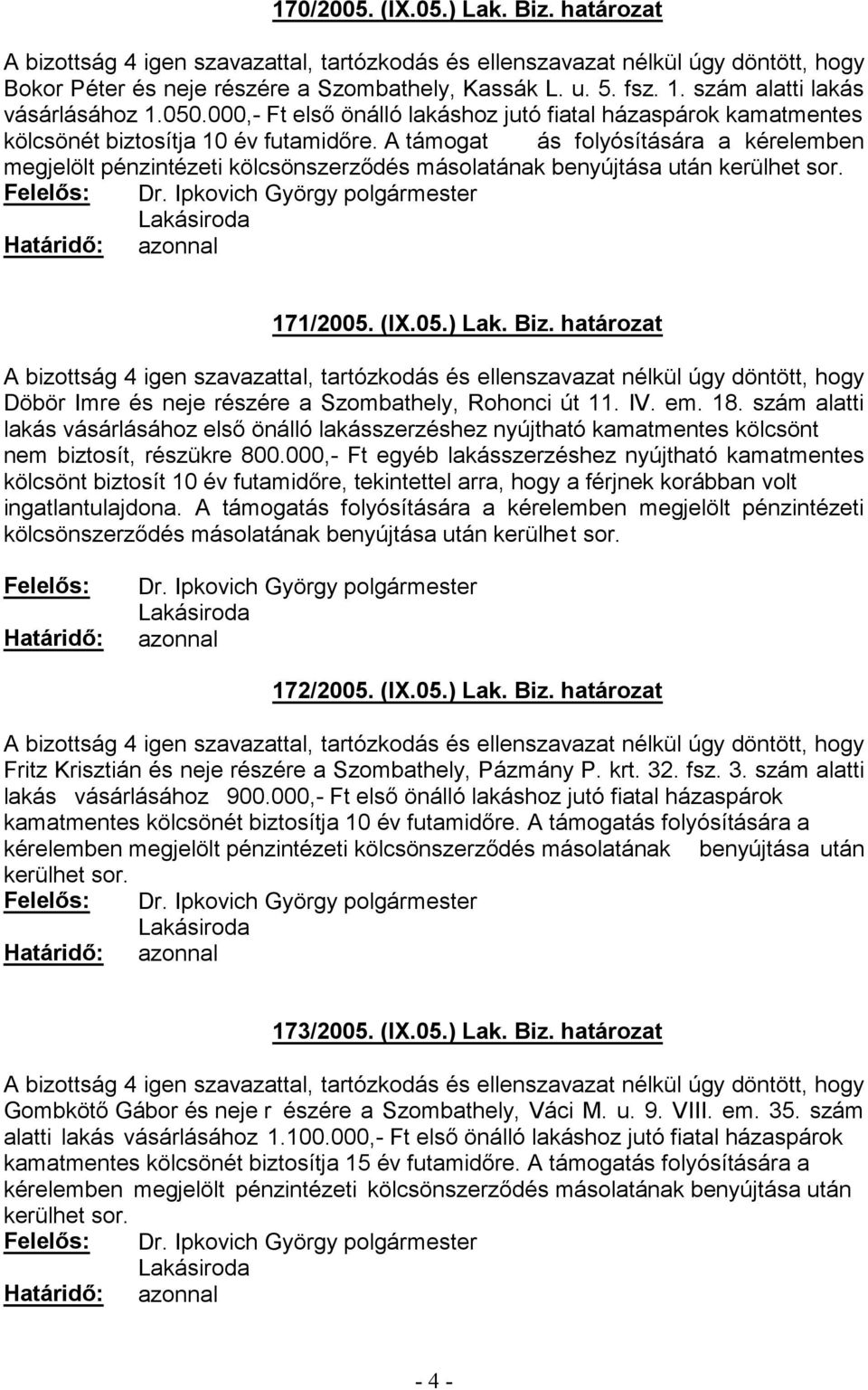 Ipkovich György polgármester azonnal 172/2005. (IX.05.) Lak. Biz. határozat Fritz Krisztián és neje részére a Szombathely, Pázmány P. krt. 32. fsz. 3. szám alatti lakás vásárlásához 900.