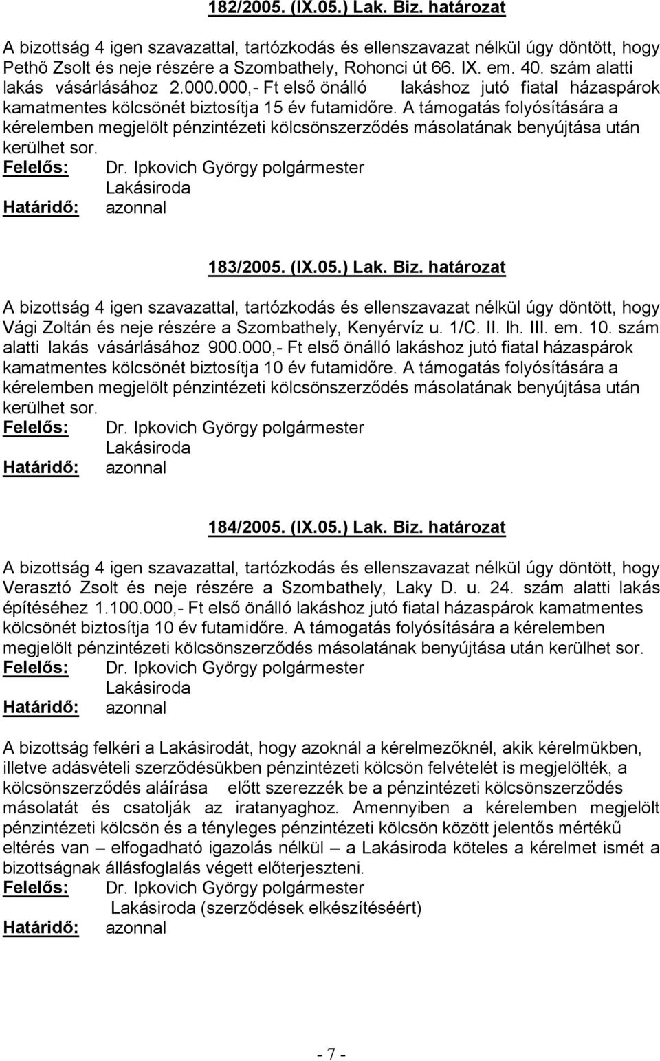 határozat Verasztó Zsolt és neje részére a Szombathely, Laky D. u. 24. szám alatti lakás építéséhez 1.100.