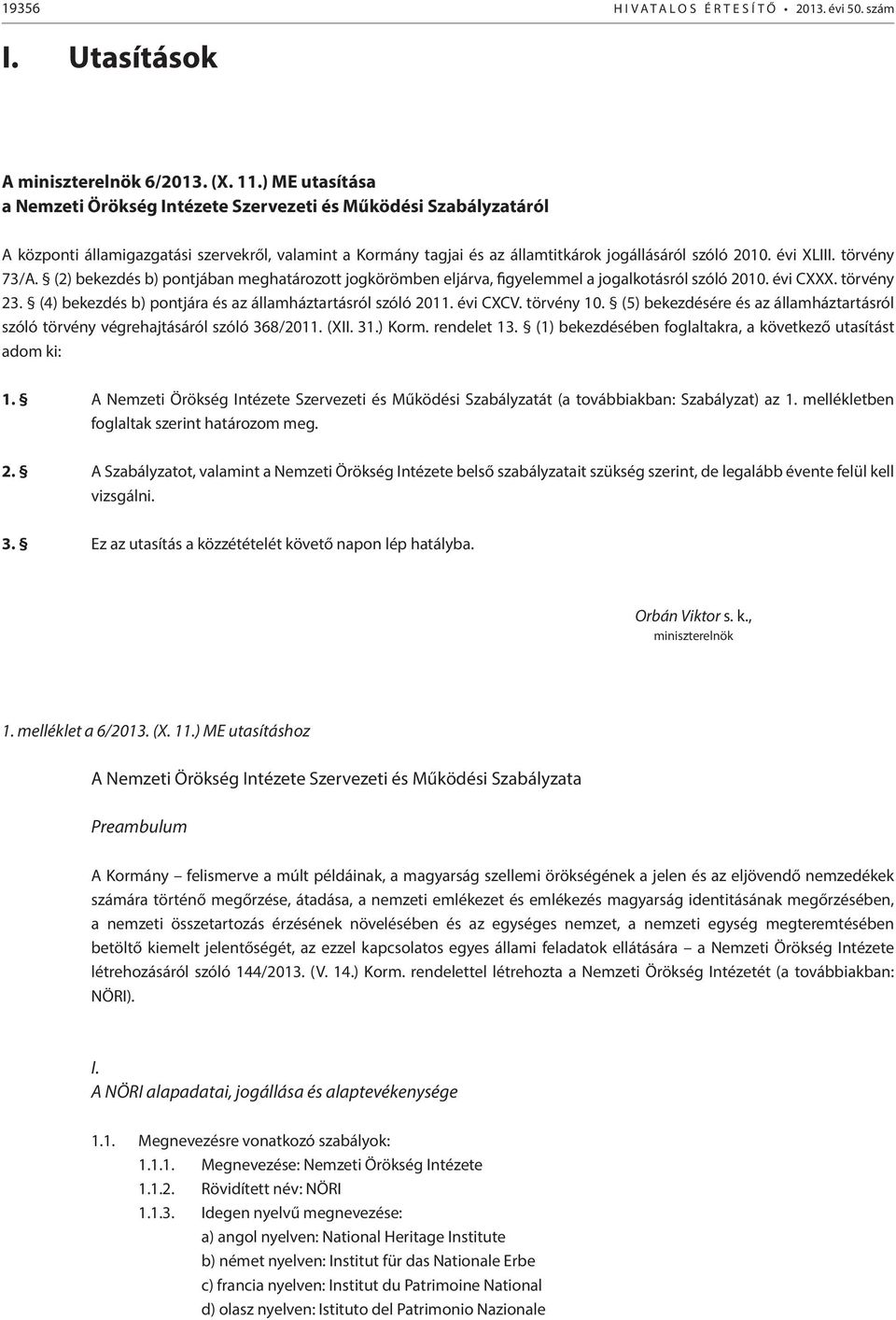 törvény 73/A. (2) bekezdés b) pontjában meghatározott jogkörömben eljárva, figyelemmel a jogalkotásról szóló 2010. évi CXXX. törvény 23. (4) bekezdés b) pontjára és az államháztartásról szóló 2011.