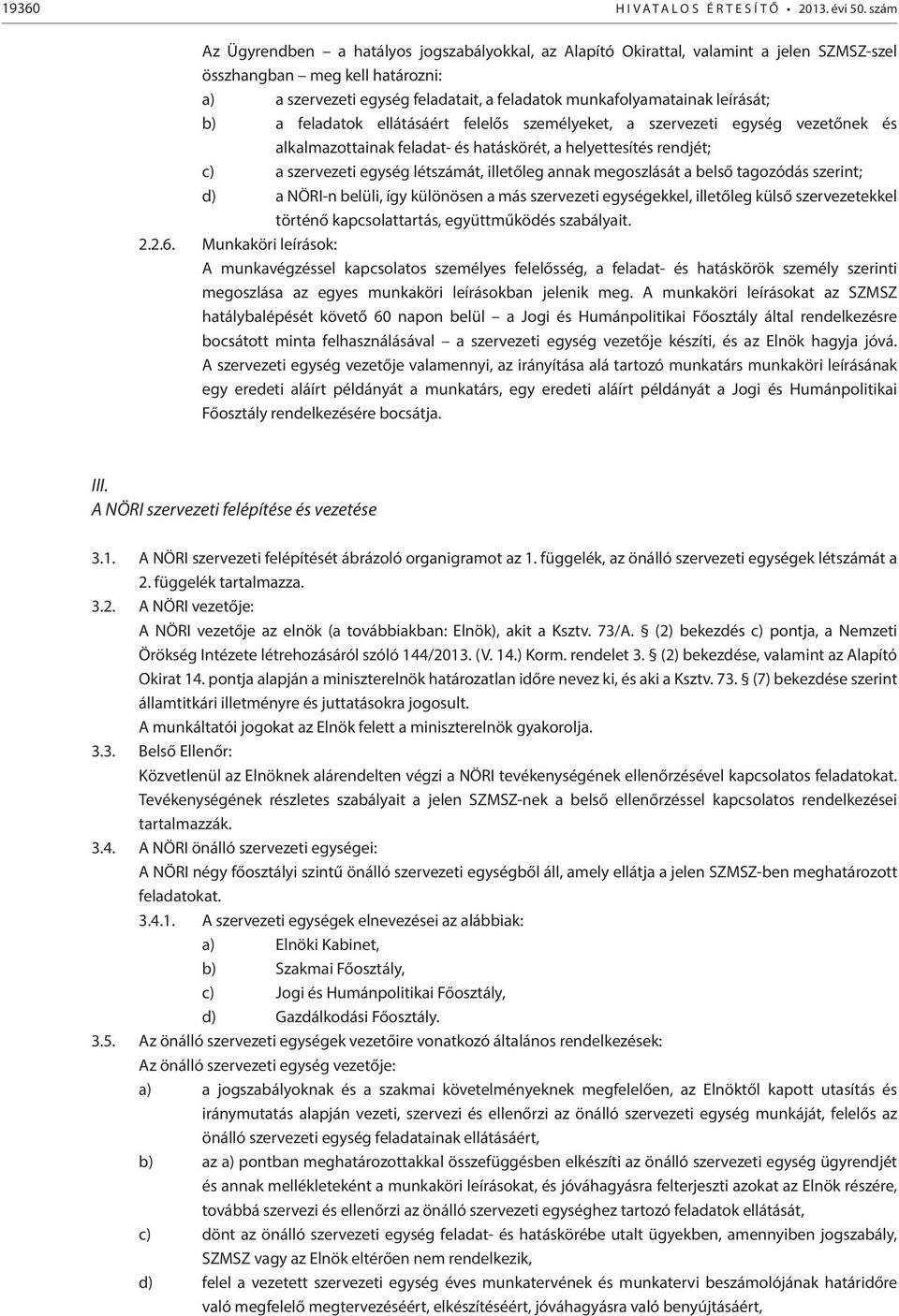 leírását; b) a feladatok ellátásáért felelős személyeket, a szervezeti egység vezetőnek és alkalmazottainak feladat- és hatáskörét, a helyettesítés rendjét; c) a szervezeti egység létszámát,