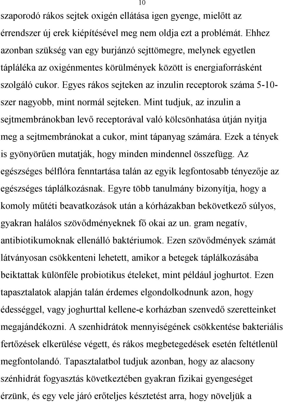 Egyes rákos sejteken az inzulin receptorok száma 5-10- szer nagyobb, mint normál sejteken.