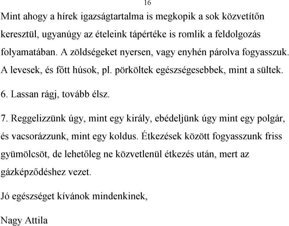 Lassan rágj, tovább élsz. 7. Reggelizzünk úgy, mint egy király, ebédeljünk úgy mint egy polgár, és vacsorázzunk, mint egy koldus.