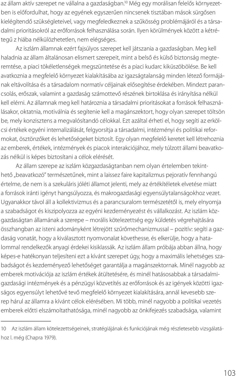 a társadalmi prioritásokról az erőforrások felhasználása során. Ilyen körülmények között a kétrétegű z hiába nélkülözhetetlen, nem elégséges.