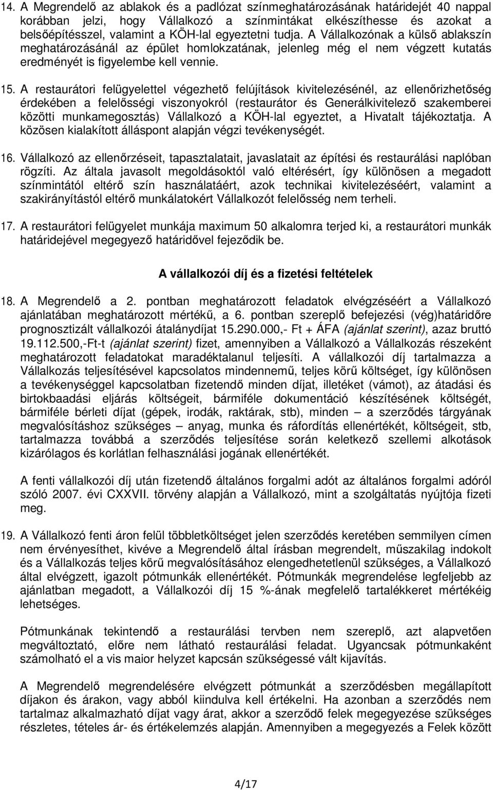 A restaurátori felügyelettel végezhető felújítások kivitelezésénél, az ellenőrizhetőség érdekében a felelősségi viszonyokról (restaurátor és Generálkivitelező szakemberei közötti munkamegosztás)