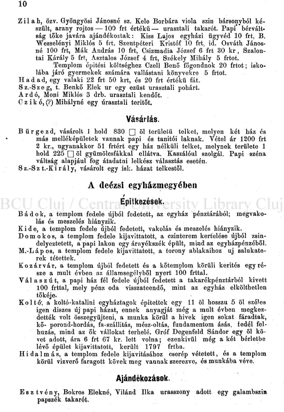 Osváth Jánosné 10O frt, Mák András 10 frt, Csizmadia József 6 frt 30 kr, Szalontai Kárály 5 frf-, Asztalos József 4 frt, Székely Mihály 5 frtot.