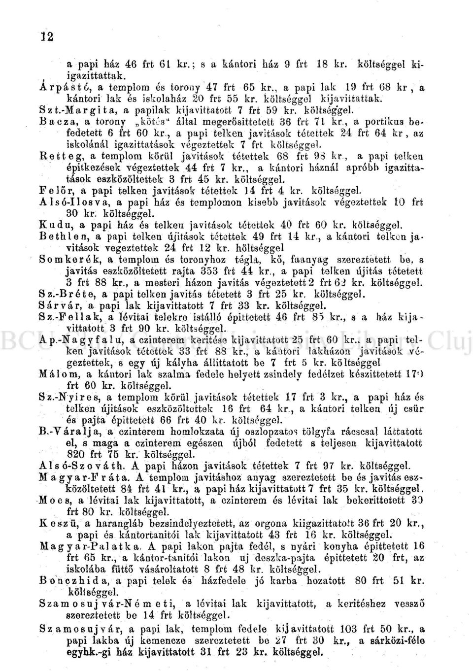 , a papi telken javítások tétettek 24 frt 64 kr, az iskolánál igazittatások végeztettek 7 frt költséggel. Retteg, a templom körül javítások tétettek 68 frt 98 kr.