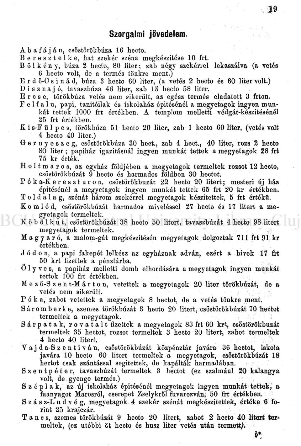 ) Disznajó, tavaszbúza 46 liter, zab 13 hecto 58 liter. Erese, törökbúza vetés nem sikerült, az egész termés eladatott 3 frton.