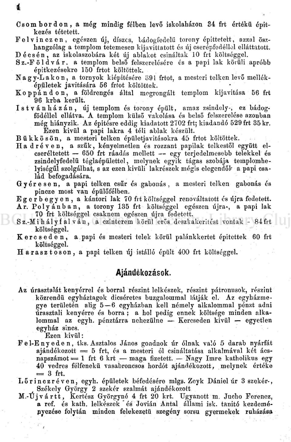 10 frt költséggel. Sz.-Földvár. a templom belső felszerelésére és a papi lak körüli apróbb építkezésekre 150 frtot költöttek.