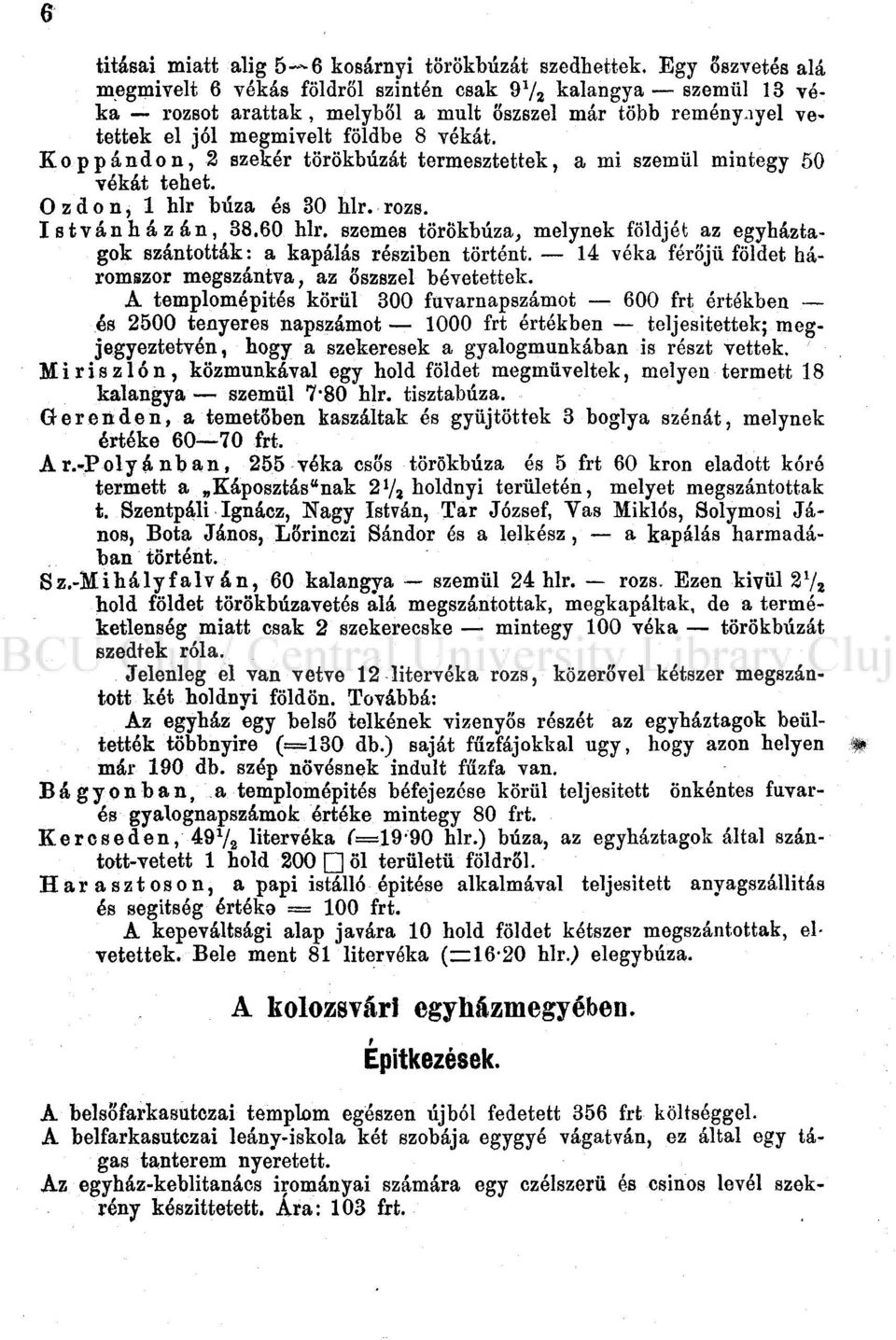 Koppándon, 2 szekér törökbúzát termesztettek, a mi szemül mintegy 50 vékát tehet. Ózdon, 1 hlr búza és 30 Úr. rozs. Istvánházán, 38.60 hlr.