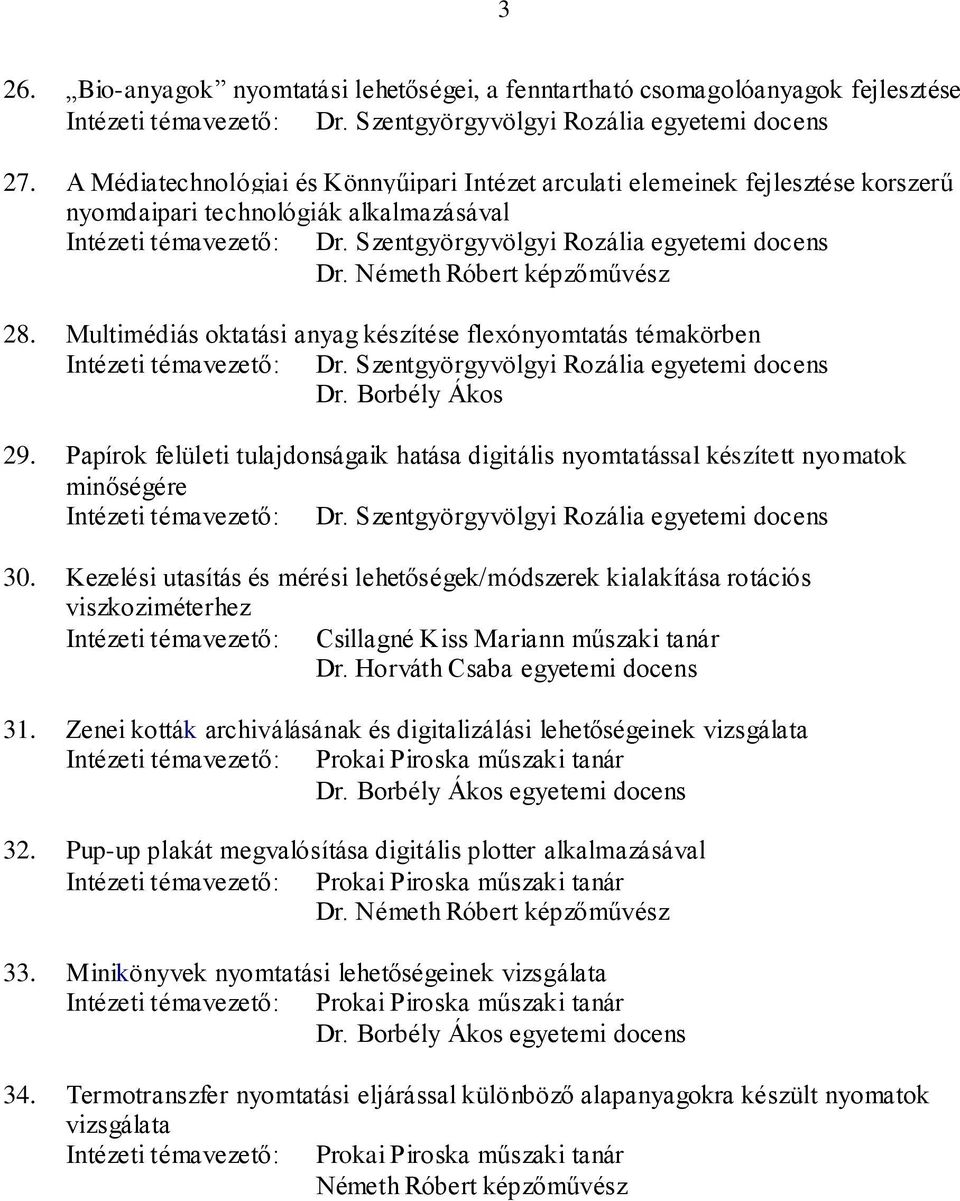 Multimédiás oktatási anyag készítése flexónyomtatás témakörben Dr. Borbély Ákos 29. Papírok felületi tulajdonságaik hatása digitális nyomtatással készített nyomatok minőségére 30.