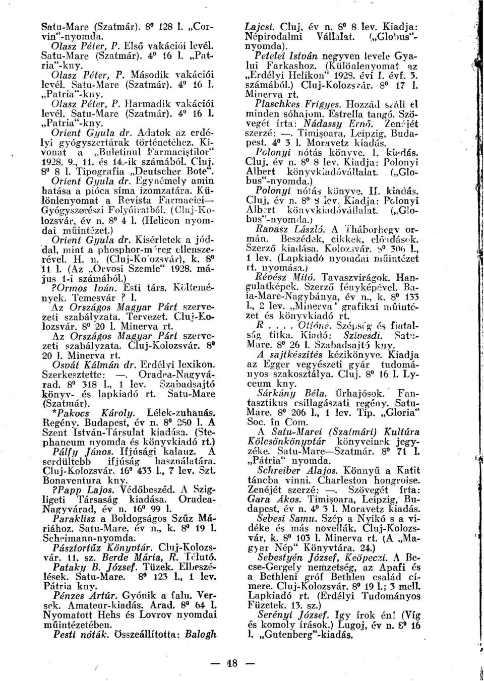 9., 11. és 14.-ik számából. Cluj. 8 8 1. Tipográfia Deutscher Bote". Orient Gyula dr. Egynémely amin hatása a pióca sima izomzatára. Különlenyomat a Revista Farmaciei Gyógyszerészi Folyóiratból.