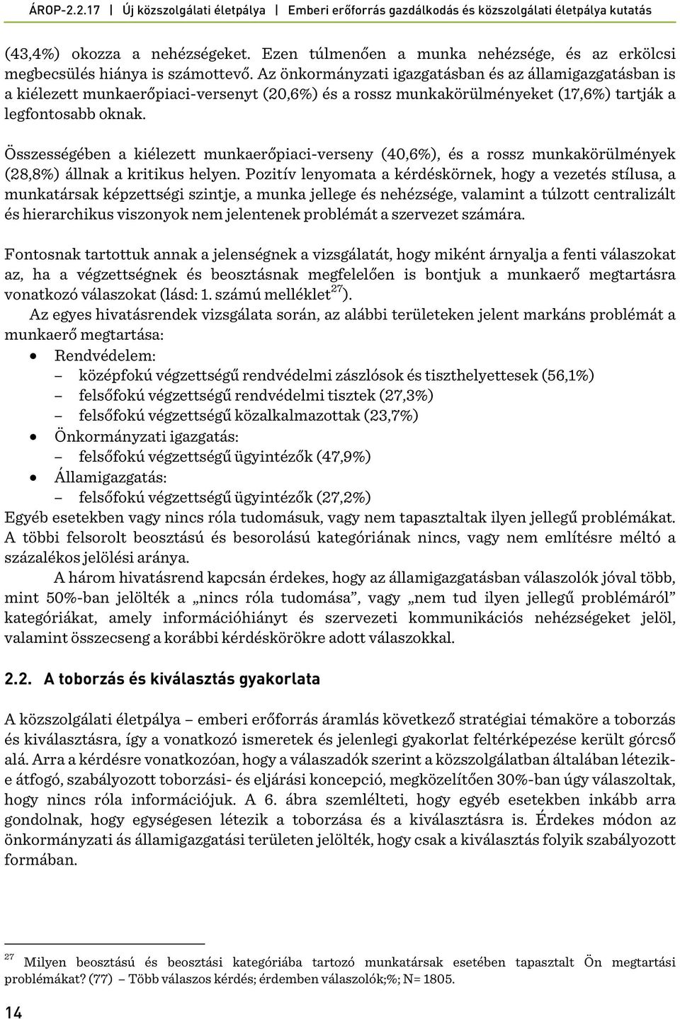 Összességében a kiélezett munkaerőpiaci-verseny (40,6%), és a rossz munkakörülmények (28,8%) állnak a kritikus helyen.