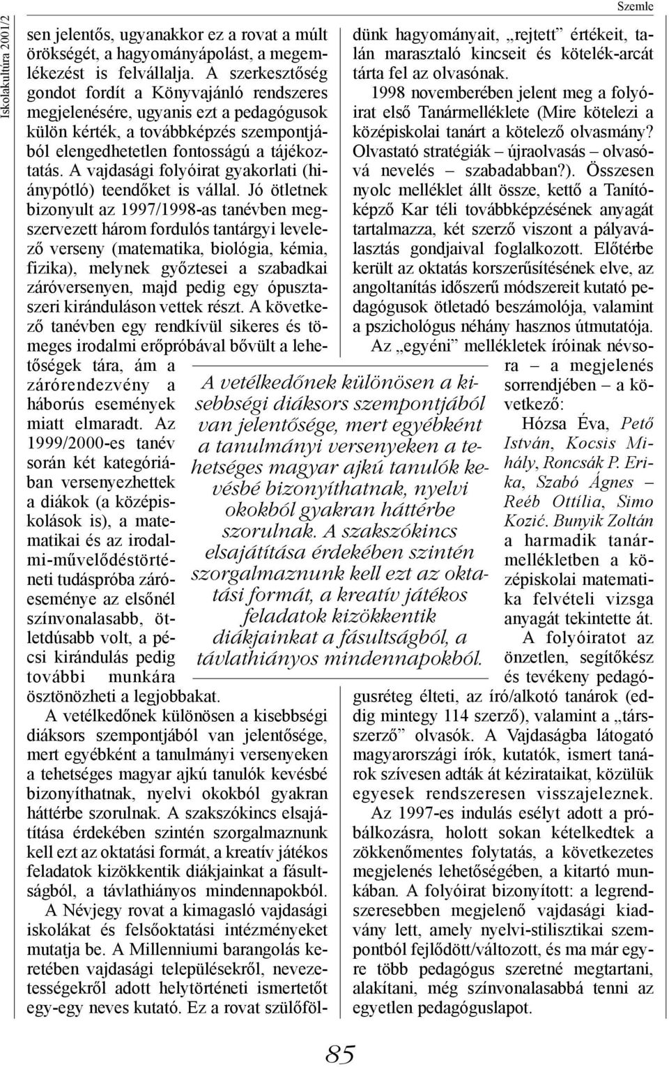 A vajdasági folyóirat gyakorlati (hiánypótló) teendőket is vállal.