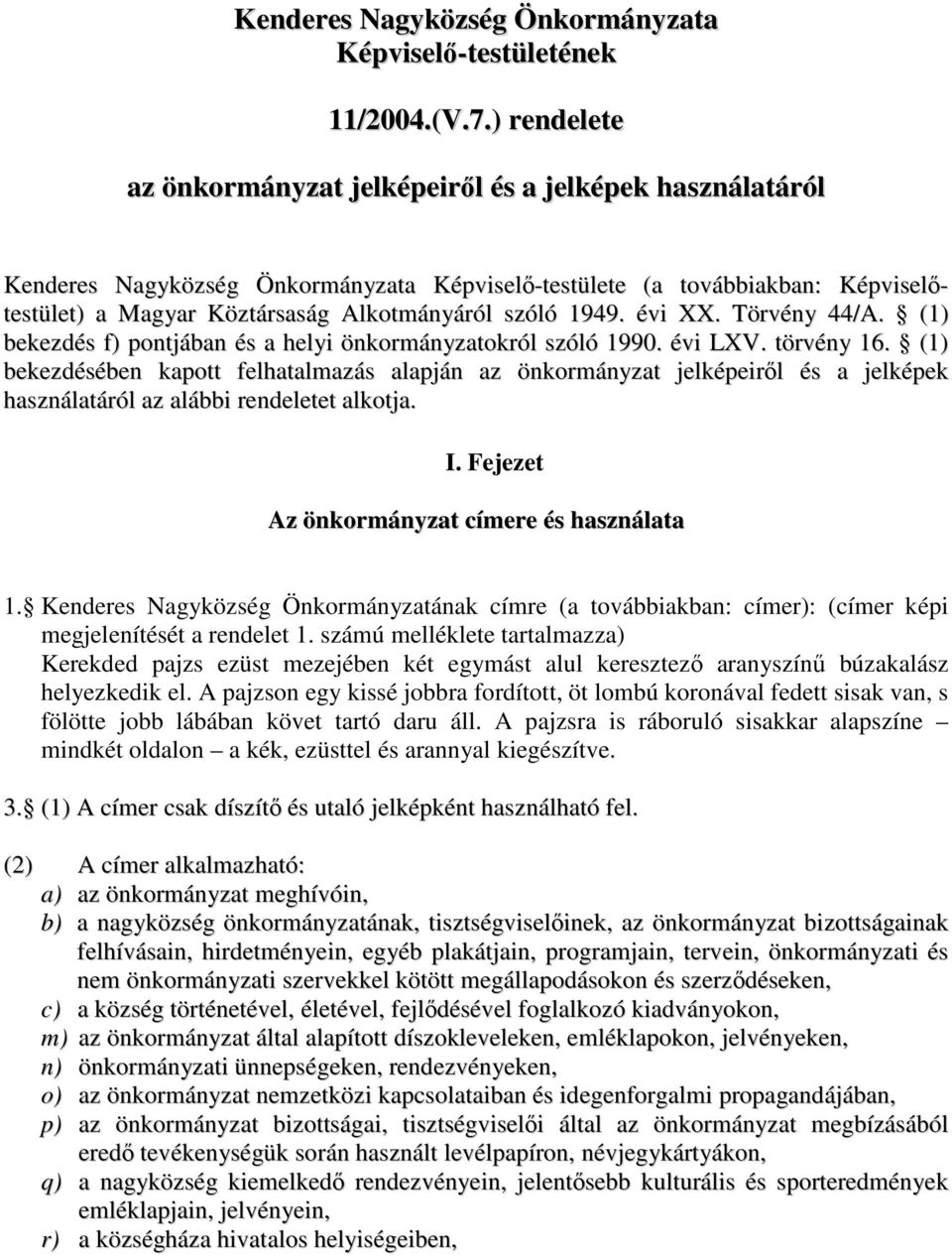 1949. évi XX. Törvény 44/A. (1) bekezdés f) pontjában és a helyi önkormányzatokról szóló 1990. évi LXV. törvény 16.