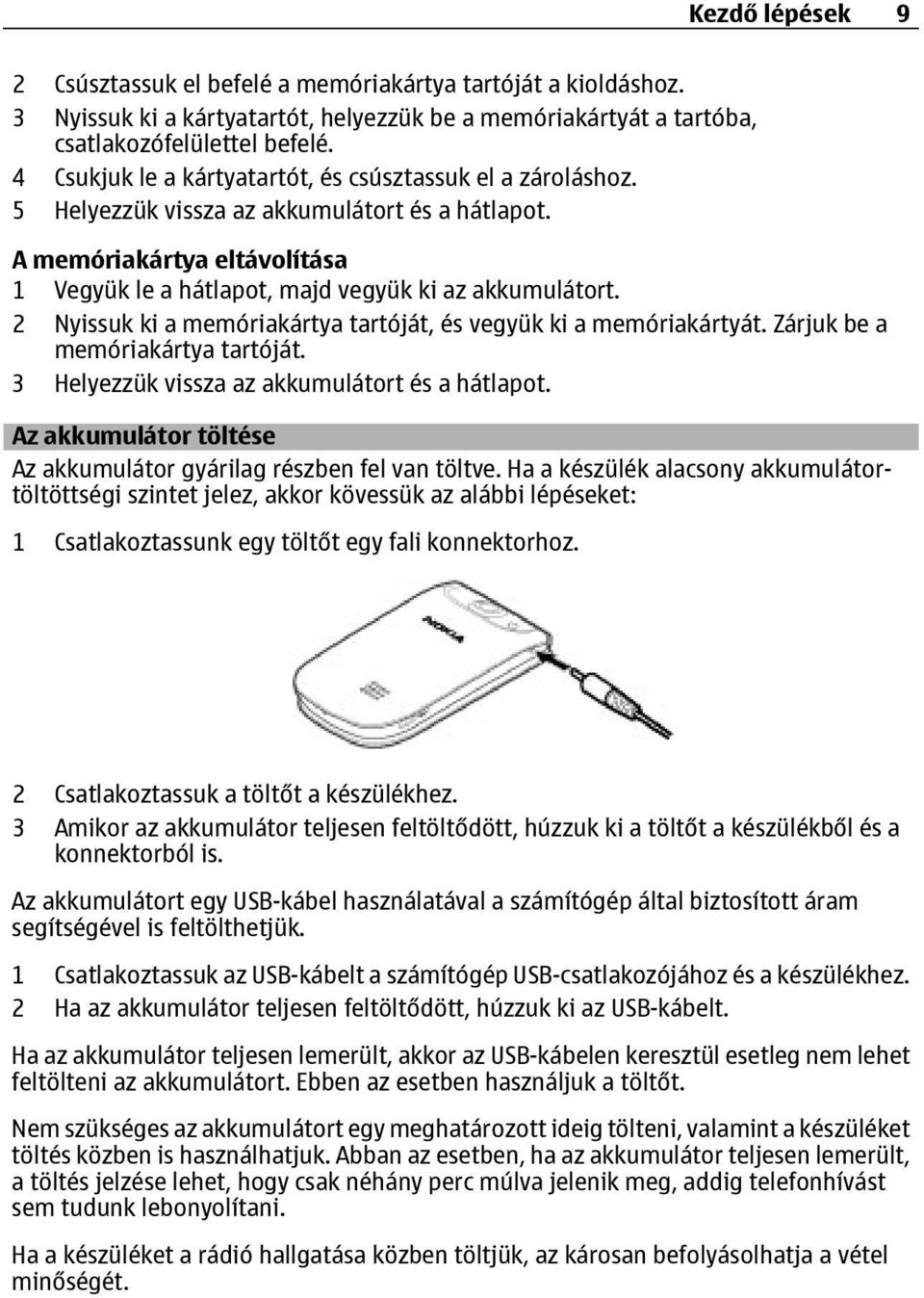 2 Nyissuk ki a memóriakártya tartóját, és vegyük ki a memóriakártyát. Zárjuk be a memóriakártya tartóját. 3 Helyezzük vissza az akkumulátort és a hátlapot.