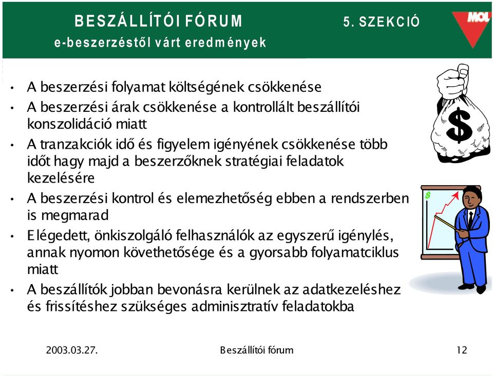 elemezhetőség ebben a rendszerben is megmarad Elégedett, önkiszolgáló felhasználók az egyszerű igénylés, annak nyomon követhetősége és a gyorsabb