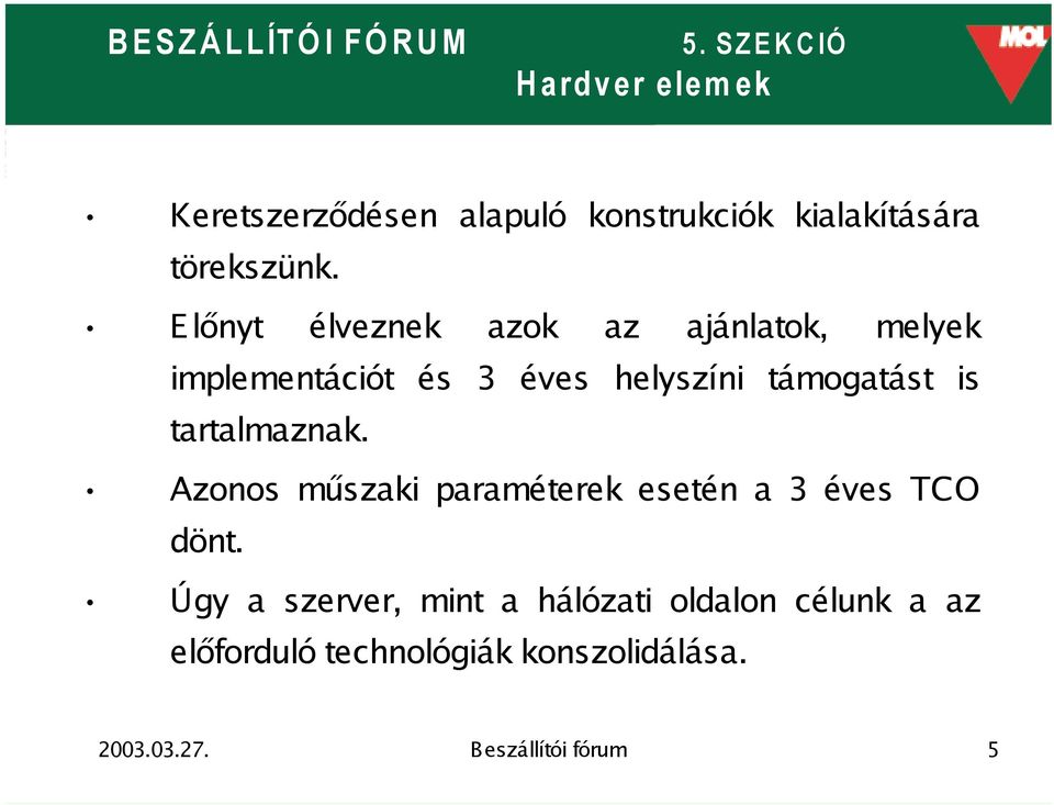 is tartalmaznak. Azonos műszaki paraméterek esetén a 3 éves TCO dönt.