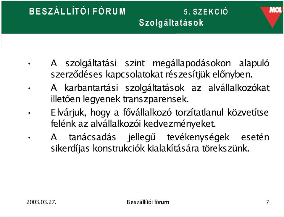 E lvárjuk, hogy a fővállalkozó torzítatlanul közvetítse felénk az alvállalkozói kedvezményeket.