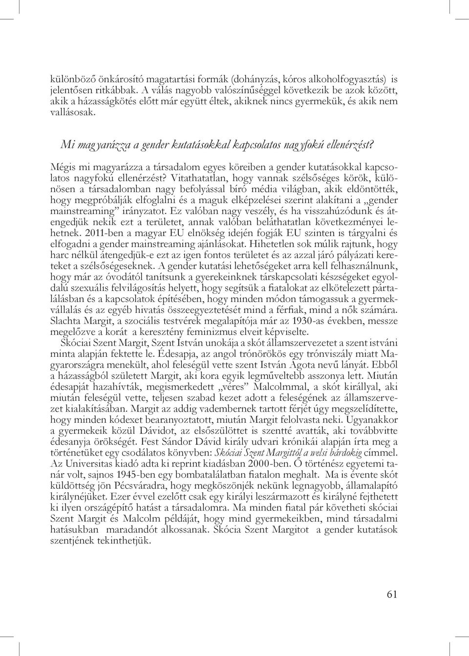 Mi mag yarázza a gender kutatásokkal kapcsolatos nag yfokú ellenérzést? Mégis mi magyarázza a társadalom egyes köreiben a gender kutatásokkal kapcsolatos nagyfokú ellenérzést?