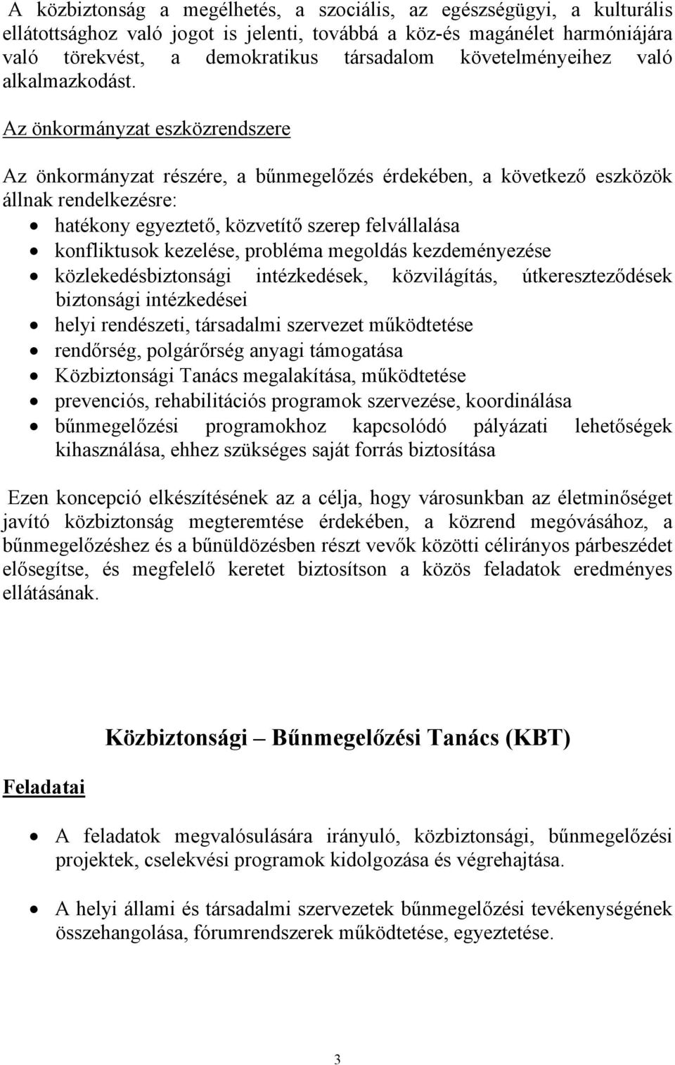 Az önkormányzat eszközrendszere Az önkormányzat részére, a bűnmegelőzés érdekében, a következő eszközök állnak rendelkezésre: hatékony egyeztető, közvetítő szerep felvállalása konfliktusok kezelése,