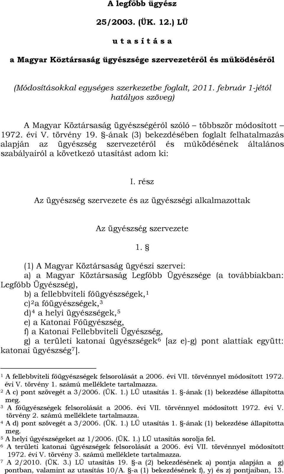 -ának (3) bekezdésében foglalt felhatalmazás alapján az ügyészség szervezetéről és működésének általános szabályairól a következő utasítást adom ki: I.