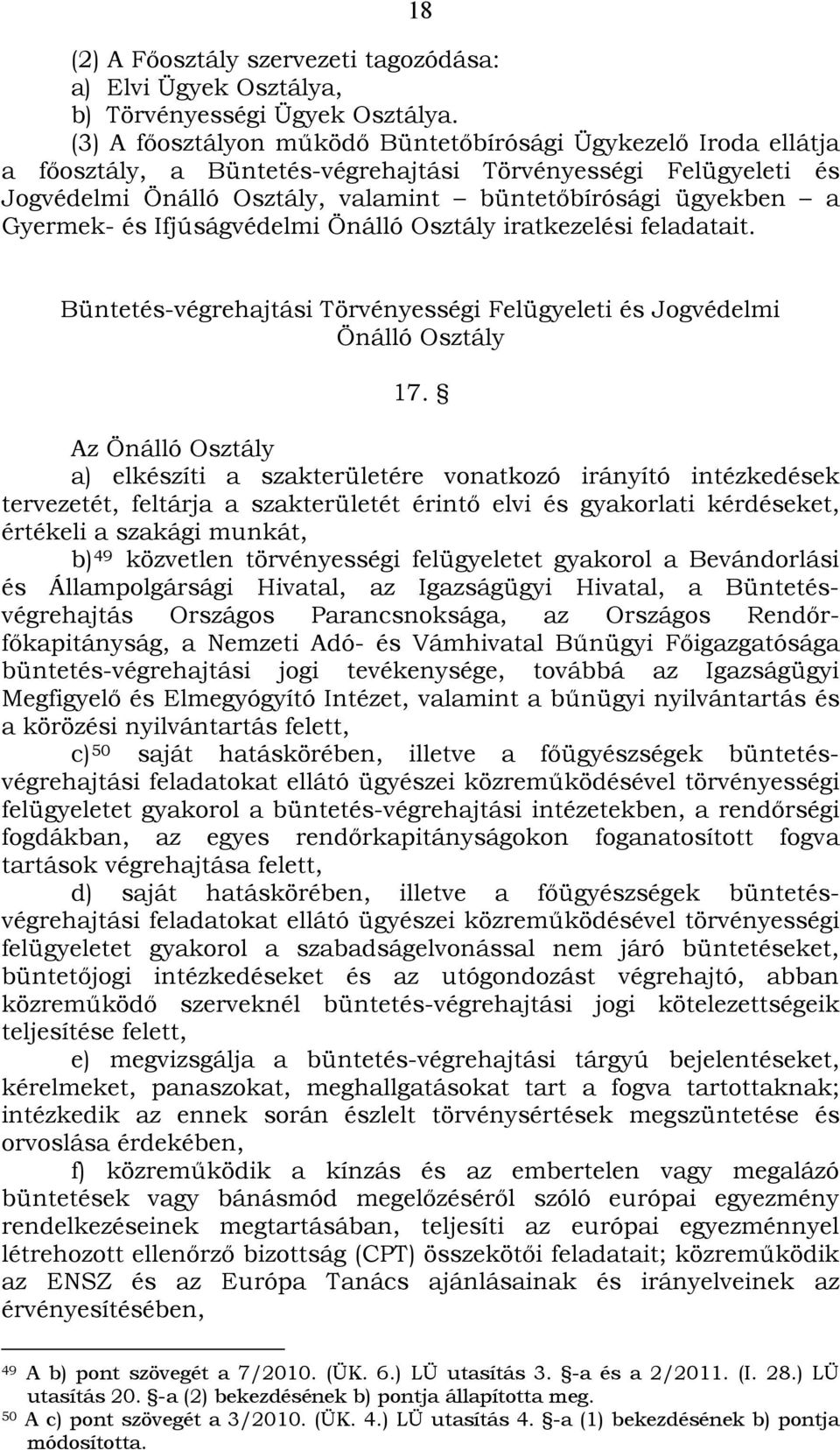 Gyermek- és Ifjúságvédelmi Önálló Osztály iratkezelési feladatait. Büntetés-végrehajtási Törvényességi Felügyeleti és Jogvédelmi Önálló Osztály 17.