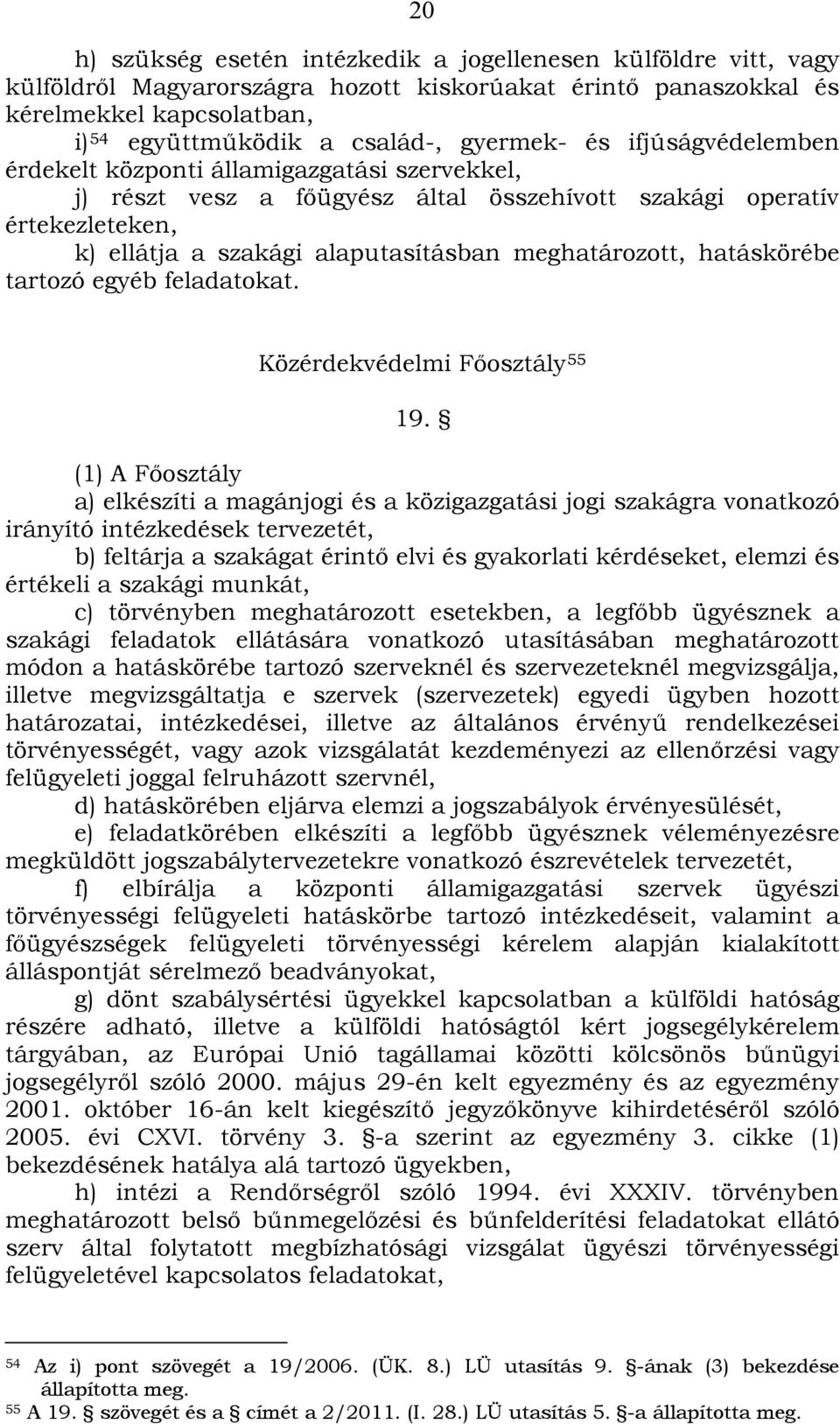 meghatározott, hatáskörébe tartozó egyéb feladatokat. Közérdekvédelmi Főosztály 55 19.